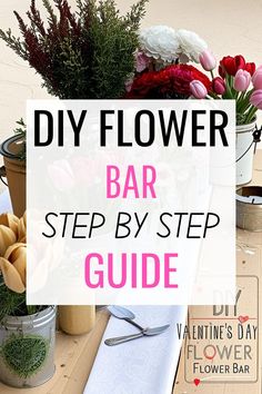 flowers are arranged in buckets on a table with text overlay that reads diy flower bar step by step guide