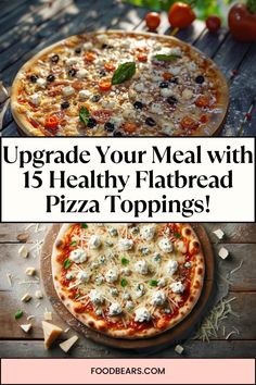 two pizzas with the words upgrade your meal with 15 healthy flatbread pizza toppings