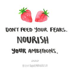 two strawberries with the words don't feed your fear, nourish your emotions