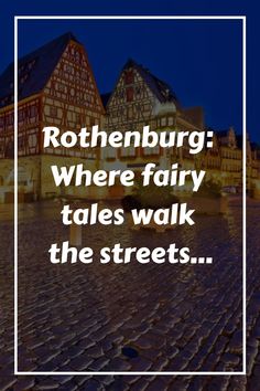 Rothenburg's charming illuminated buildings at night with cobblestone streets. Storybook Walk, Fairytale Town, The Magic