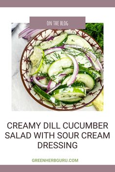 a bowl full of cucumber salad with sour cream dressing on the side text reads, creamy dill cucumber salad with sour cream dressing