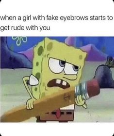 Fake Eyebrows, Funny Spongebob Memes, Spongebob Funny, Sponge Bob, Spongebob Memes, School Memes, Crazy Funny Memes, Cartoon Memes, Memes Humor