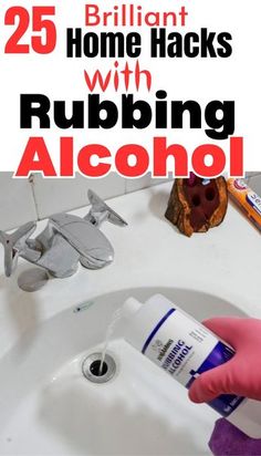 a person in pink gloves is cleaning a white sink with the words 25 brilliant home hacks with rubbing alcohol