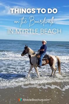 a man riding a horse on the beach with text overlay that reads things to do on the boardwalk in myrtie beach