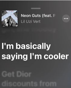 an iphone screen with the text, i'm basically saying im cooler get dior discounts from lil uzi vert