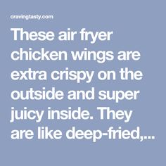 the text reads, these air fryer chicken wings are extra crispy on the outside and super juicy inside they are like deep - fried