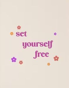 the words set yourself free are written in pink and orange flowers on a white background