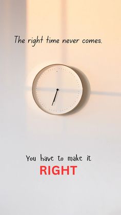 a clock with the words right next to it on a white surface and an orange background