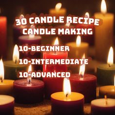 candles with the words 30 candle recipe candle making 10 - beginner 10 - intermediate 10 - advanced