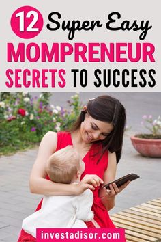 a woman holding a baby and looking at her phone with the text, 12 super easy mompreneur secrets to success