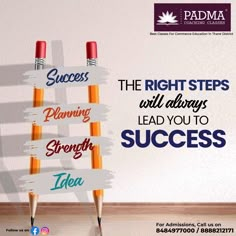 a poster with the words success and three pencils in front of it that says, the right steps will always lead you to success then