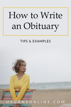 a woman sitting on a bench with the title how to write an obituary tips and examples