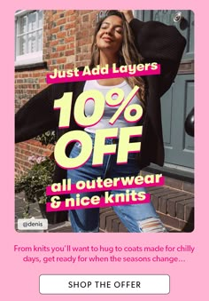 a woman in ripped jeans with the text just add layers 10 % off all outerwear & nice knits