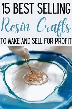 a blue bowl filled with liquid and the words, 15 best selling resin crafts to make and sell for profits