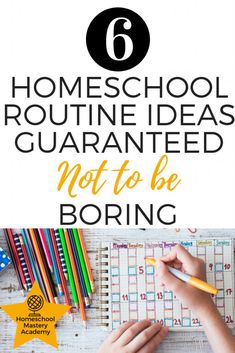 the text reads 6 homeschool routine ideas quaranted not to be boring