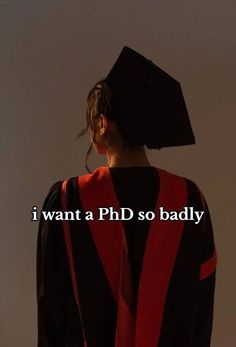 a person wearing a graduation cap and gown with the words i want a phd so badly