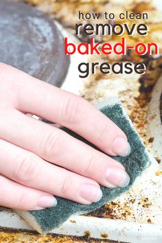 a person using a sponge to remove baked - on grease from the oven with text overlay that reads how to clean and remove baked - on grease