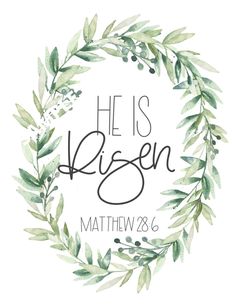 the words he is risen written in watercolor on a white background with green leaves