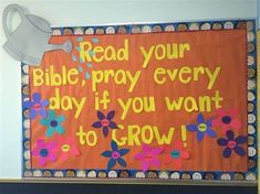 a bulletin board with flowers on it that reads read your bible, pray every day if you want to grow