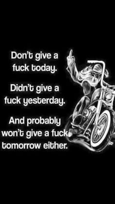 a black and white photo with an image of a man on a motorcycle saying don't give a f - today didn't give a f