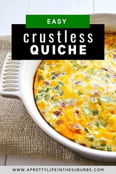 an egg casserole in a white dish with the words easy crustless quiche