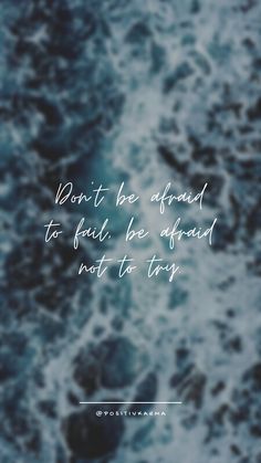 the words don't be afraid to fail be afraid not to try