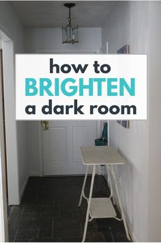 a white table sitting in the middle of a hallway with text overlay reading how to brighten a dark room