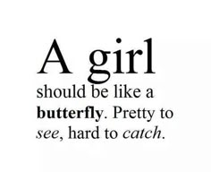 a girl should be like a butterfly, pretty to see, hard to catch quote