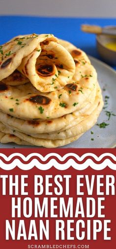 the best ever homemade naan recipe with text overlay that reads, the best ever homemade naan recipe