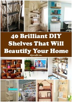 the cover of 40 brilliant diy shelvings that will beaufy your home