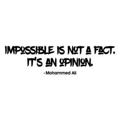 a quote that says impossible is not a fact it's an opinion