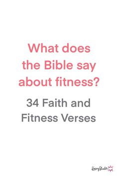 a white background with the words, what does the bible say about fitness? 34 faith and fitness verses