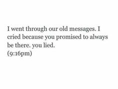 the text is written in black and white on a white background that says i went through our old messages i tried because you provided to always be there, you