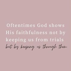 a pink background with the words,'sometimes god shows his faithness not by keeping us from trials but by preparing us through them