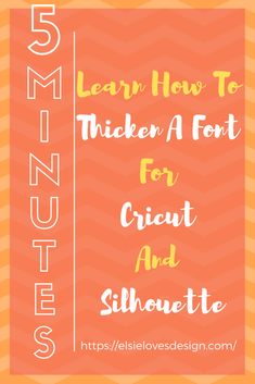 an orange and white poster with the words learn how to thicken font for cricut and silhouette