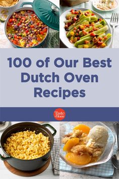 many different dishes with the words, 100 of our best dutch oven recipes