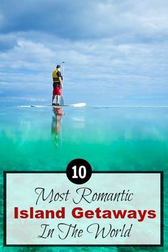 a person on a surfboard in the ocean with text overlay reading 10 most romantic island getaways in the world