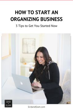 a woman sitting in front of a laptop computer on top of a white desk with the words, how to start an organizing business 3 tips to get you started now