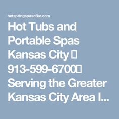 hot tubs and portable spas kansas city 913 - 599 - 7001 serving the greater kansas city area