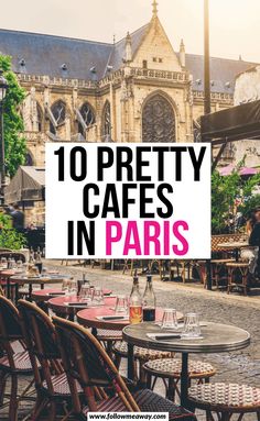 tables and chairs with the words 10 pretty cafes in paris on top of them