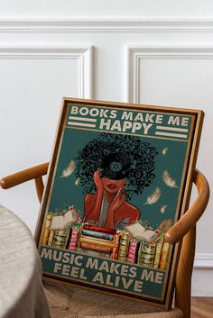 a chair with a poster on it that reads books make me happy music makes me feel alive