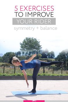 a woman doing yoga poses with the text 5 exercises to improve your rider's symmetry and balance