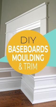 baseboard moulding and trim with the words diy baseboards moulding and trim