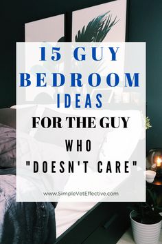 a bedroom with the text 15 guy bedroom ideas for the guy who doesn't care