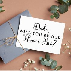 a greeting card with the words, due will you be our flower boy? on it