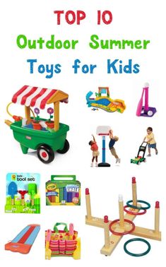 toys for kids with the title top 10 outdoor summer toys for kids in front of them