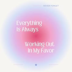 the words, everything is always working out in my flavor are on a pink and blue background