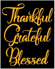 a black and yellow poster with the words,'thank grateful blessed'in cursive