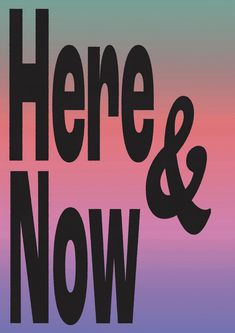 there and now sign with the words here and now in black on a multicolored background