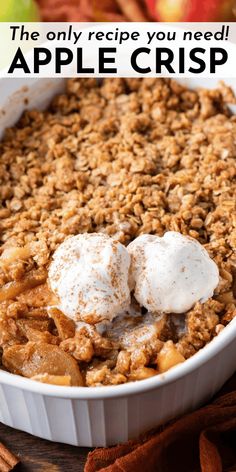 an apple crisp in a white dish with two scoops on top and the words, the only recipe you need